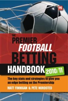 The Premier Football Betting Handbook 2010/11 : The key stats and strategies to give you an edge betting on the Premier League