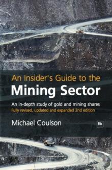 An Insider's Guide to the Mining Sector : An in-depth study of gold and mining shares