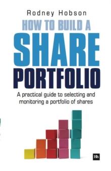 How to Build a Share Portfolio : A practical guide to selecting and monitoring a portfolio of shares