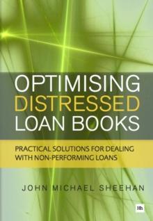 Optimising Distressed Loan Books : Practical solutions for dealing with non-performing loans