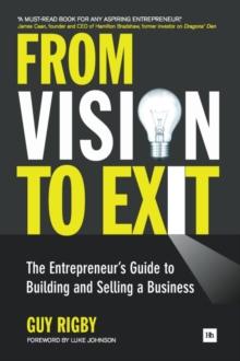 From Vision to Exit : The Entrepreneur's Guide to Building and Selling a Business