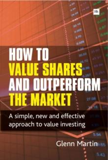 How to Value Shares and Outperform the Market : A simple, new and effective approach to value investing