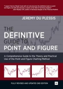 The Definitive Guide to Point and Figure : A Comprehensive Guide to the Theory and Practical Use of the Point and Figure Charting Method