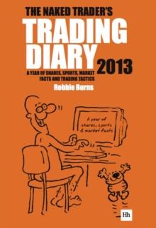 The Naked Trader Diary 2013 : A year of shares, sports, market facts and trading tactics