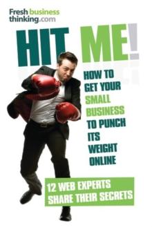 Hit Me! : The secrets of getting your small business to punch its weight online