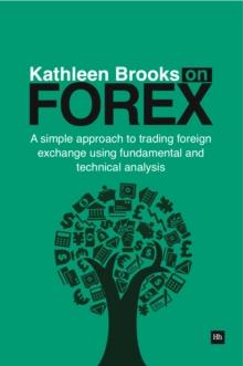 Kathleen Brooks on Forex : A simple approach to trading foreign exchange using fundamental and technical analysis