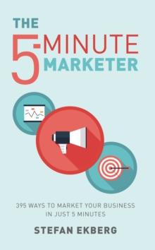 The 5-Minute Marketer : 395 ways to market your business in just 5 minutes