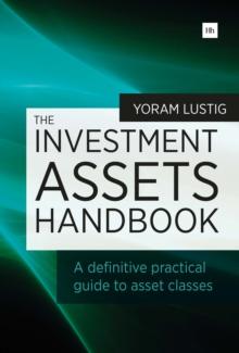 The Investment Assets Handbook : A definitive practical guide to asset classes