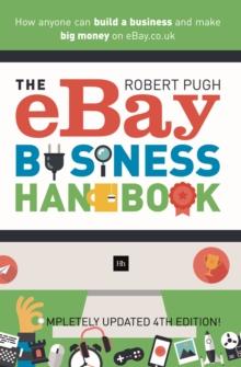 The eBay Business Handbook : How anyone can build a business and make big money on eBay.co.uk