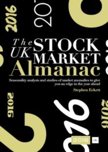 The UK Stock Market Almanac 2016 : Seasonality analysis and studies of market anomalies to give you an edge in the year ahead