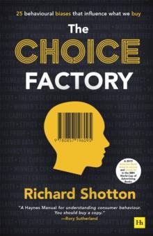 The Choice Factory : 25 behavioural biases that influence what we buy