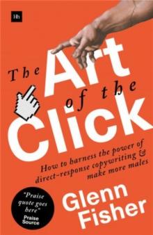 The Art of the Click : How to Harness the Power of Direct-Response Copywriting and Make More Sales