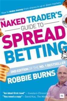 The Naked Trader's Guide to Spread Betting : How to make money from shares in up or down markets