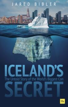 Iceland's Secret : The Untold Story of the World's Biggest Con