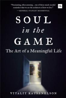 Soul in the Game : The Art of a Meaningful Life