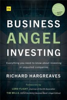 Business Angel Investing : Everything you need to know about investing in unquoted companies