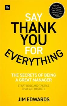 Say Thank You for Everything : The secrets of being a great manager - strategies and tactics that get results