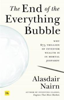 The End of the Everything Bubble : Why $75 trillion of investor wealth is in mortal jeopardy