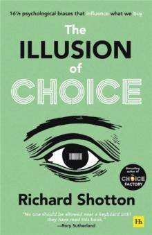 The Illusion of Choice : 16 1/2 psychological biases that influence what we buy