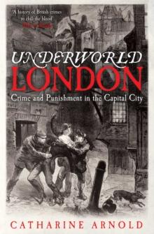 Underworld London : Crime and Punishment in the Capital City