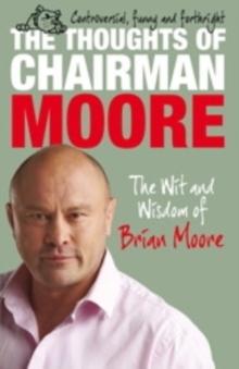 The Thoughts of Chairman Moore : The Wit and Widsom of Brian Moore