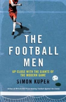 The Football Men : Up Close with the Giants of the Modern Game