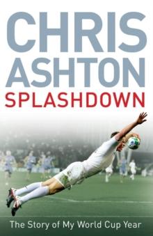 Splashdown : The Story of My World Cup Year