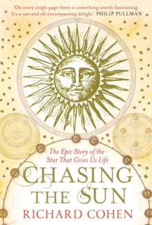 Chasing the Sun : The Epic Story of the Star That Gives us Life