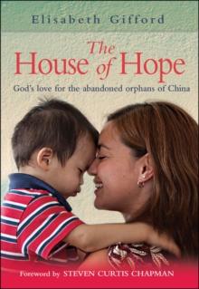 The House of Hope : God's love for the abandoned orphans of China