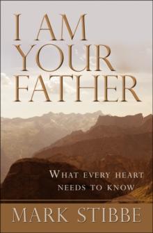 I am Your Father : What every heart needs to know