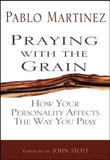 Praying with the Grain : How your personality affects the way you pray