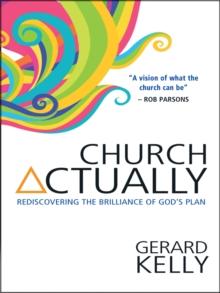 Church Actually : Rediscovering the brilliance of God's plan