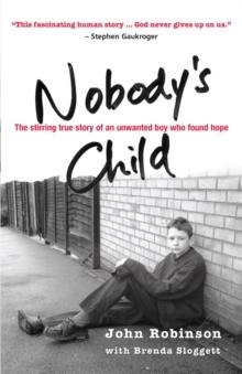 Nobody's Child : The stirring true story of an unwanted boy who found hope