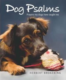 Dog Psalms : Prayers my dogs have taught me