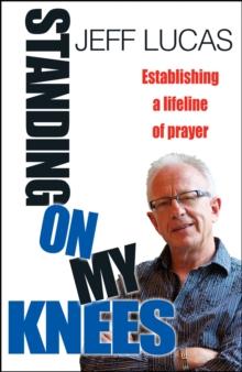 Standing on My Knees : Establishing a lifeline of prayer