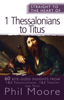 Straight to the Heart of 1 Thessalonians to Titus : 60 bite-sized insights