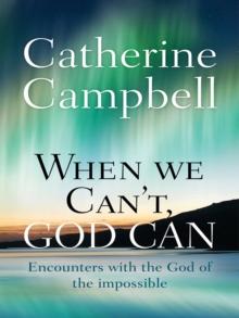 When We Can't, God Can : Encounters with the God of the impossible