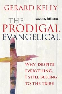 The Prodigal Evangelical : Why, despite everything, I still belong to the tribe