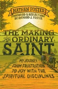 The Making of an Ordinary Saint : My journey from frustration to joy with the spiritual disciplines