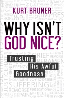 Why Isn't God Nice? : Trusting His Awful Goodness