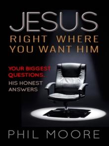 Jesus, Right Where You Want Him : Your biggest questions. His honest answers