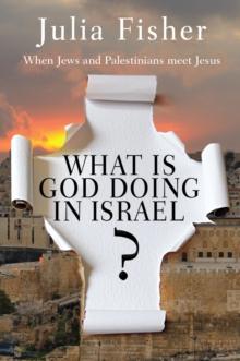 What is God Doing in Israel? : When Jews and Palestinians meet Jesus