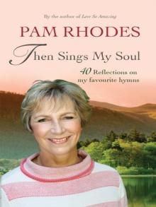 Then Sings My Soul : Reflections on 40 favourite hymns