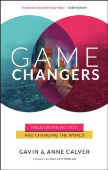 Game Changers : Encountering God and changing the world