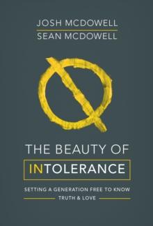 The Beauty of Intolerance : Setting a generation free to know truth and love