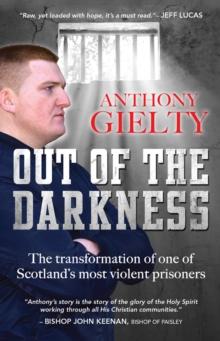 Out of the Darkness : The transformation of one of Scotland's most violent prisoners