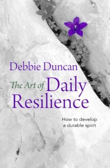 The Art of Daily Resilience : How to develop a durable spirit