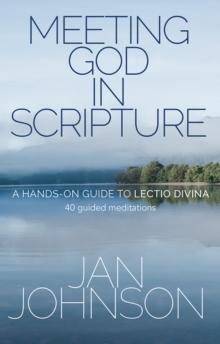 Meeting God in Scripture : A Hands-on Guide to Lectio Divina. 40 guided meditations