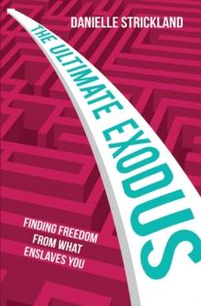 The Ultimate Exodus : Finding Freedom From What Enslave You