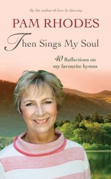 Then Sings My Soul : Reflections On 40 Favourite Hymns